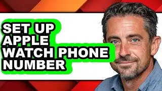 How to Set Up Apple Watch Phone Number - Easy Guide