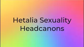 Hetalia Sexuality Headcanons