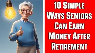 10 Simple Ways Seniors Can Earn Money After Retirement