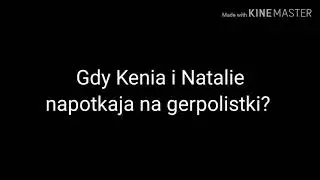 Kiedy Natalie i Kenia spotkają gerpolistki.