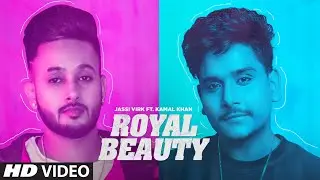 Royal Beauty (Full Song) Jassi Virk Feat. Kamal Khan | Ustaad | Rammi | Latest Punjabi Song 2019