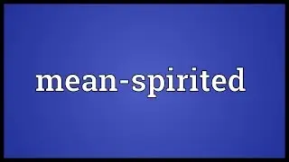Mean-spirited Meaning
