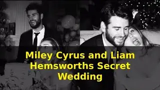 Miley Cyrus and Liam Hemsworths Secret Wedding
