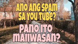 ANO ANG SPAM SA YOU TUBE AT PANO ITO MAIIWASAN