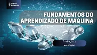 13 - Fundamentos do Aprendizado de Máquina - Avaliação e Validação
