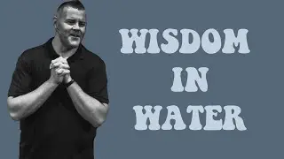 Wisdom in Water | Pastor Josh Smith | GrowPoint Church