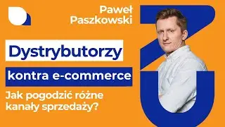 Dystrybutorzy kontra e-commerce: Jak pogodzić różne kanały sprzedaży? - Paweł Paszkowski #111