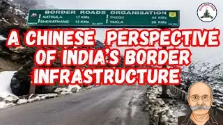 Gunners Shot Clips : A CHINESE PERSPECTIVE OF INDIA'S BORDER INFRASTRUCTURE / LT GEN PR SHANKAR