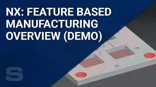 NX: Feature Based Manufacturing Overview (OOTB Demo)