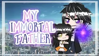 My Immortal Father [gacha Life]