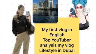 Lifer of web 3 marketer/My first vlog in English/ Dubai lifestyle/ analyzing my vlog withYouTuber