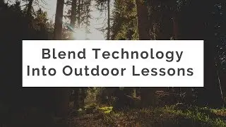 Blending Technology Into Outdoor Lessons