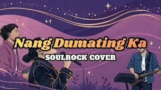 Nang Dumating Ka (Bandang Lapis) - SoulRock Cover + Lyrics