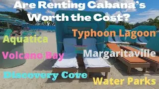 Are Renting Cabana&rsquo;s Worth the Cost?  - Aquatica, Discovery Cove, Typhoon Lagoon, waterparks