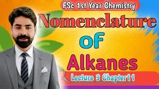 Nomenclature of Alkanes and Cycloalkanes | Lecture 3 | Chapter 11 | FSc 1st Year Chemistry