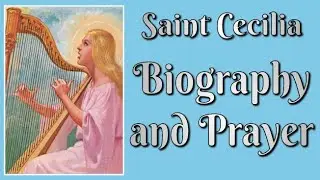 Saint Cecilia Biography and Prayer