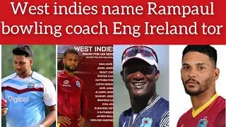 Former West Indies fast-bowler, Ravi Rampaul, will be the bowling coach  tours of Ireland, England.