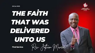 THE FAITH THAT WAS DELIVERED UNTO US | REV. JOTHAM MUNENE | SUNDAY 5TH OCTOBER 2025 | FIRST SERVICE