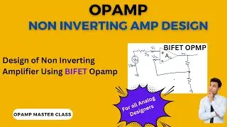 BIFET OPAMPS _Non Inverting Amplifier Design Using BIFET Opamps| Opamp Mastery#7