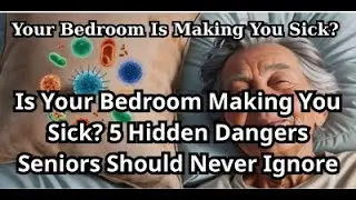 Is Your Bedroom Making You Sick 5 Hidden Dangers Seniors Should Never Ignore | Senior Health !