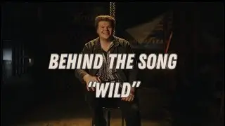 Behind The Song &ldquo;Wild&rdquo; by Brayden King