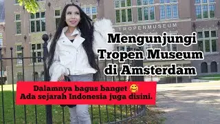 MENGUNJUNGI TROPEN MUSEUM DI AMSTERDAM BELANDA- ADA SEJARAH INDONESIA JUGA DISINI :)