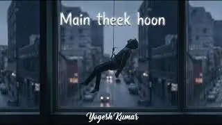 Main Theek Hoon (Maybe) -Yogesh Kumar | Emotional Hindi Rap