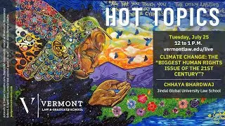 Hot Topics: Climate Change - The &ldquo;Biggest Human Rights Issue of the 21st Century&rdquo;?