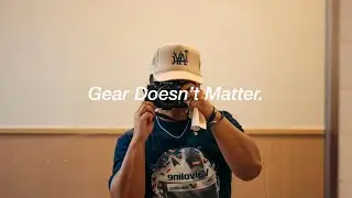 Why Gear Doesn't Matter