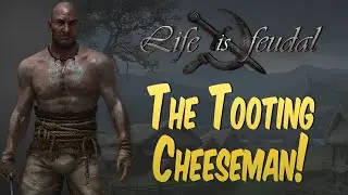 The Tooting cheeseman! Life is feudal: Your Own