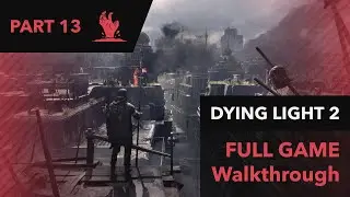 Dying Light 2 Stay Human Full Game Walkthrough Part 13