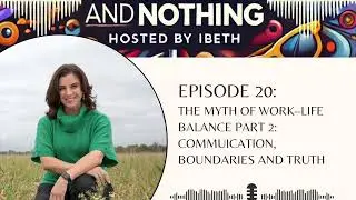 Podcast Episode 20 - The Myth of Work Life Blance Part 2 - Communication, Boundaries and Truth