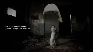 Sia - Elastic Heart (Clown Stigmata Remix)