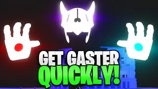 How To Get Gaster QUICKLY In A Universal Time