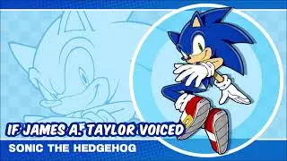What if James A. Taylor voiced SONIC?