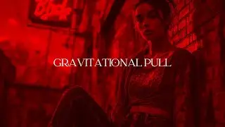 I need to feel the pressure, the beautiful, slow descent I  [Gravitational Pull]