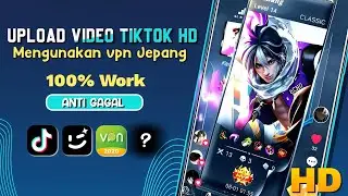 TUTORIAL UPLOAD VIDEO HD DI TIKTOK MENGGUNAKAN VPN JEPANG #carauploadvideo #tiktokhd