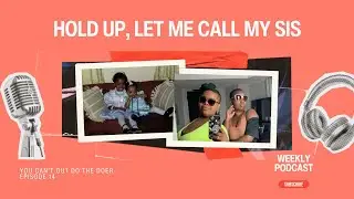 You Can't Out Do the Doer | Hold Up, Let Me Call My Sis Podcast