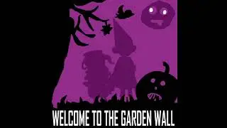 Welcome to the Garden Wall [Halloween 2025]