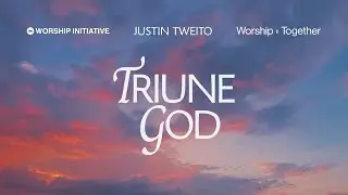 Justin Tweito, The Worship Initiative, Worship Together | Triune God (Live)  - Official Lyric Video