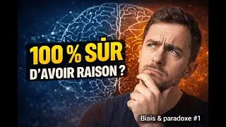 S&ucirc;r &agrave; 100 % d&rsquo;avoir raison ? | Biais & paradoxe