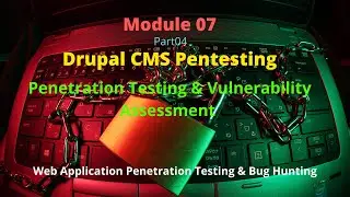 07-Module: Pt#4 Drupal CMS Pentest | Web Application Penetration Testing | Bug Hunting Tutorials