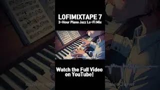 LOFIMIXTAPE 7: 3-Hour Piano Jazz Lo-Fi Mix #lofi #workmusic #backgroundmusic #studymusic