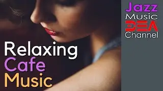 Relaxing Cafe Music: Bossa Nova, Jazz Instrumental Music, Music For Study, Work, Relax