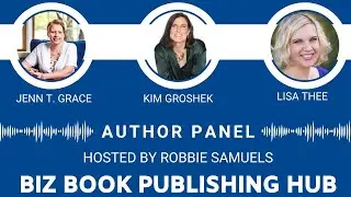 Biz Book Publishing Hub Author Panel w/ Jenn T. Grace/Kim Groshek/Lisa Thee
