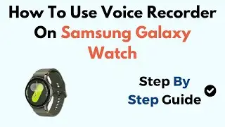 How To Use Voice Recorder On Samsung Galaxy Watch