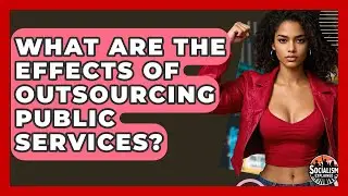 What Are The Effects Of Outsourcing Public Services? - Socialism Explained