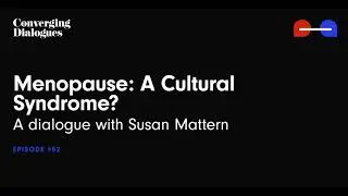 #52 - Menopause: A Cultural Syndrome? - A Dialogue with Susan Mattern