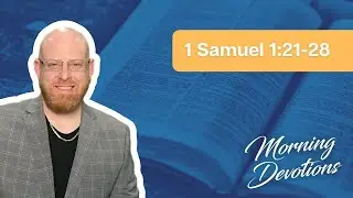 9/10/21 Devotion- 1 Samuel 1:21-28- Pastor Chris Hart