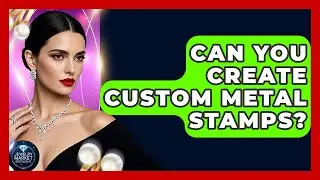 Can You Create Custom Metal Stamps? - Jewelry Market Spotlight